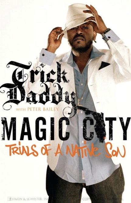 Magic City: Trials of a Native Son Trick Daddy and Peter Bailey